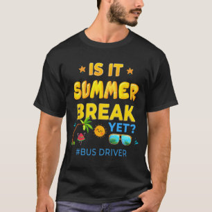 Driver Is It Summer Break Yet Last Day Of School  T-Shirt