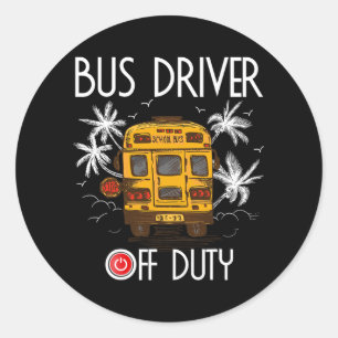 Driver Off Duty Last Day Of School Summer To The B Classic Round Sticker