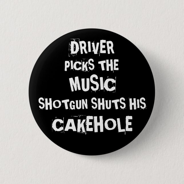 Driver picks the music shotgun shuts his cakehole 6 cm round badge (Front)