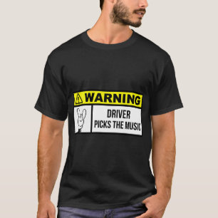 Driver picks the music T-Shirt