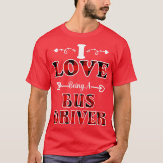 driver quote I Love Being A Bus Driver T-Shirt