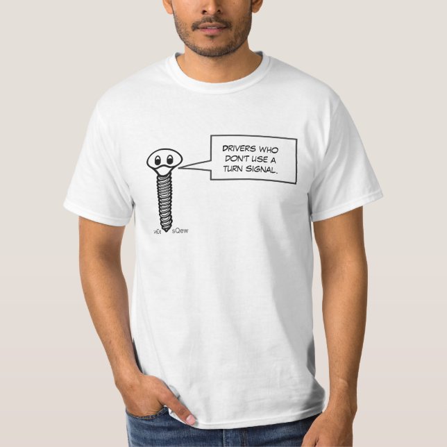 Drivers Who Don't Use a Turn Signal T-Shirt (Front)