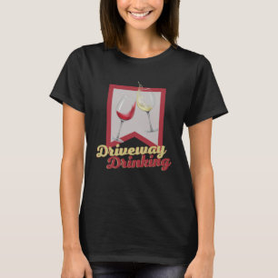 Driveway Drinking for Social Wine Drinker Outside T-Shirt