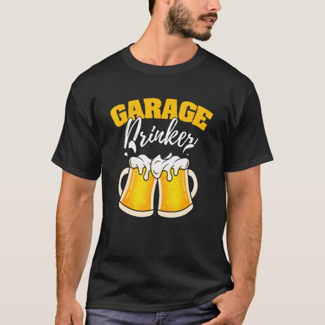 Driveway Drinking Quote Garage Drink Beer T-Shirt (Front)