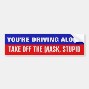 Driving Alone Take Mask Off Stupid Bumper Sticker