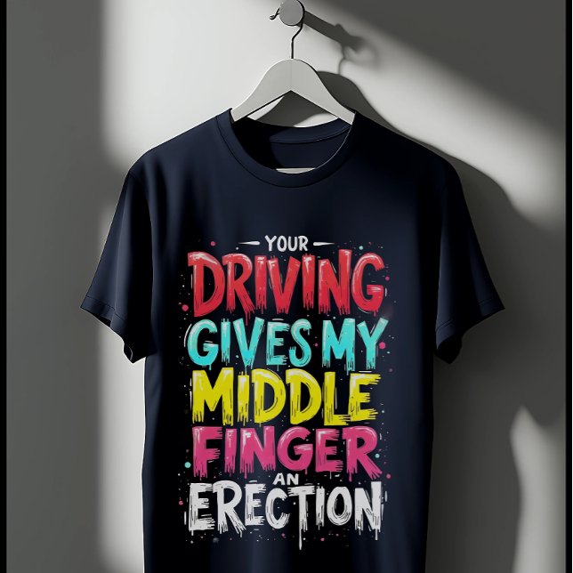 Driving Gives My Middle Finger An Erection T-Shirt (Creator Uploaded)