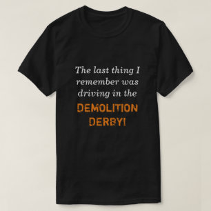 Driving in the Demolition Derby T-Shirt