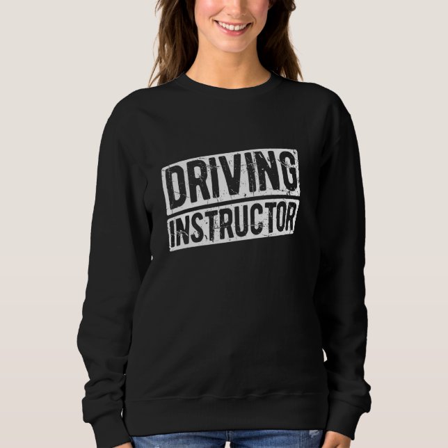 Driving Instructor Driver Car Fan Driver Road Trip Sweatshirt (Front)