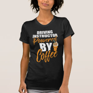 Driving Instructor Powered By Coffee Lover T-Shirt