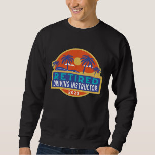 Driving Instructor Retirement 2023 Men Women Retir Sweatshirt