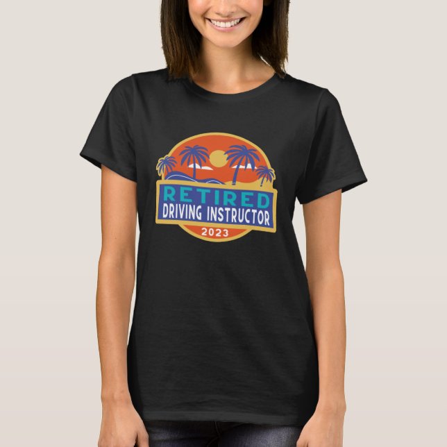 Driving Instructor Retirement 2023 Men Women Retir T-Shirt (Front)