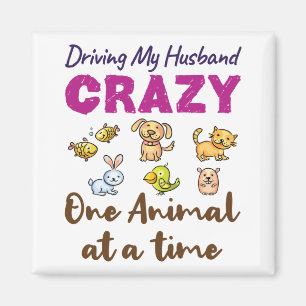 Driving My Husband Crazy One Animal At a Time Magnet