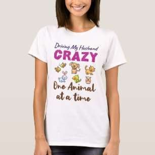 Driving My Husband Crazy One Animal At a Time T-Shirt