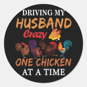 Driving My Husband Crazy One Chicken At A Time Classic Round Sticker
