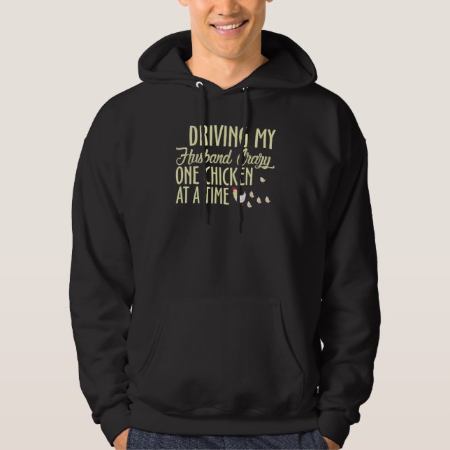 Driving My Husband Crazy, One Chicken At A Time Hoodie (Front)