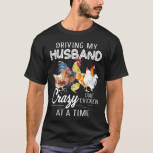 Driving My Husband Crazy One Chicken At A Time New T-Shirt