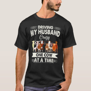 Driving My Husband Crazy One Cow At A Time T-Shirt