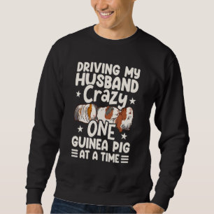 Driving My Husband Crazy One Guinea Pig At A Time Sweatshirt