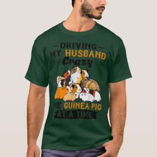 Driving My Husband Crazy One Guinea Pig At A Time T-Shirt