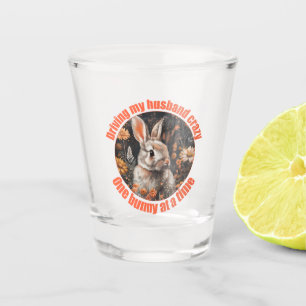 Driving My Husband Crazy... Rabbit Shot Glass