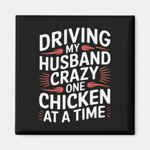 Driving My Husnd Crazy One Chicken At A Time _1  Magnet