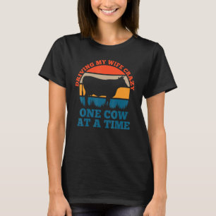 Driving my wife crazy one cow at a time farmer T-Shirt
