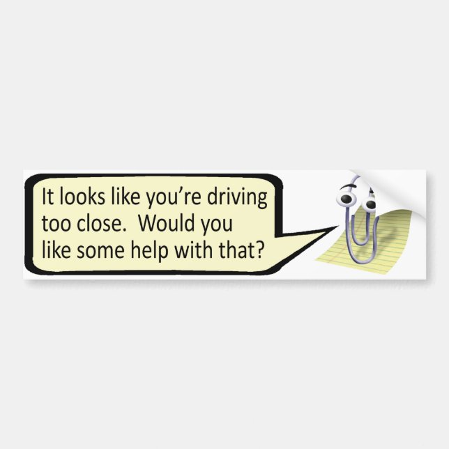 "Driving Too Close?" Clippy Bumper Sticker (Front)
