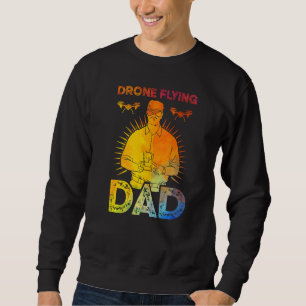 Drone Flying Dad Sweatshirt