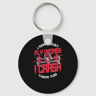 Drone I Dont Just Fly Drones I Crash Them Too Dron Key Ring