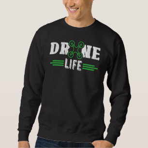 Drone Life Pilot Drone Racing Sweatshirt