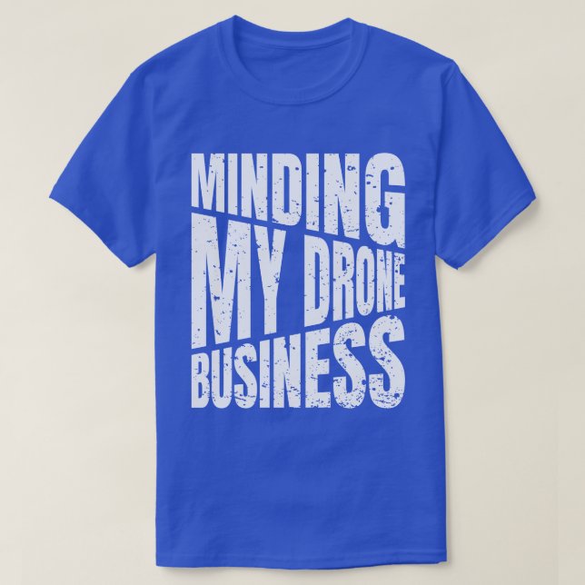 Drone Minding my drone business quadcopter T-Shirt (Design Front)