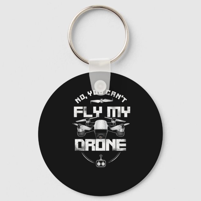Drone No You Cant Fly My Drone Pilot Key Ring (Front)