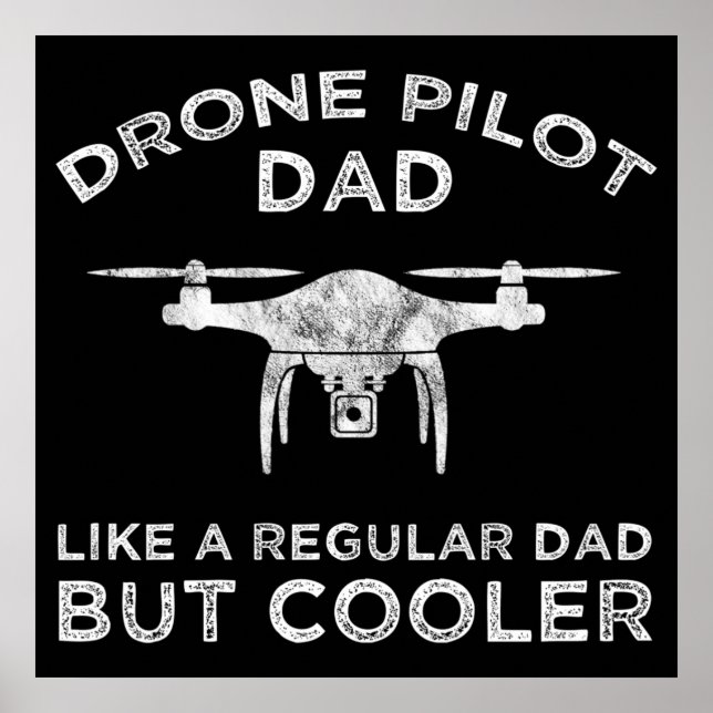 Drone Pilot Dad - Like A Regular Dad But Cooler Poster (Front)