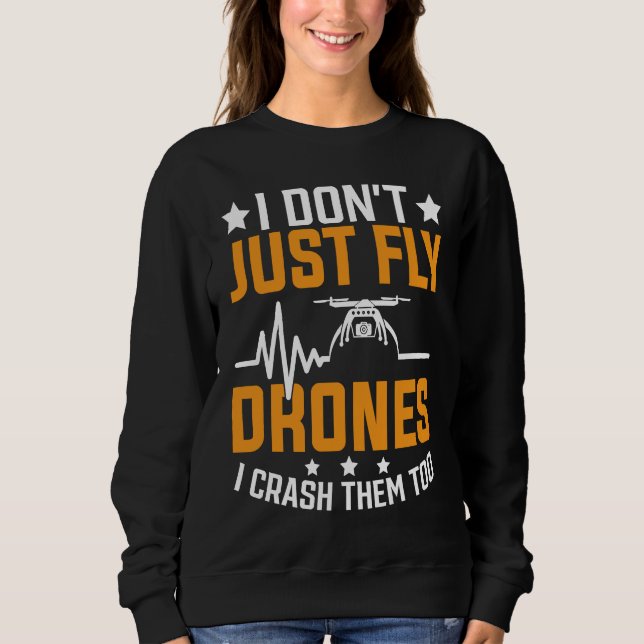 Drone Pilot Enthusiasts Wings Don't just Fly I Cra Sweatshirt (Front)