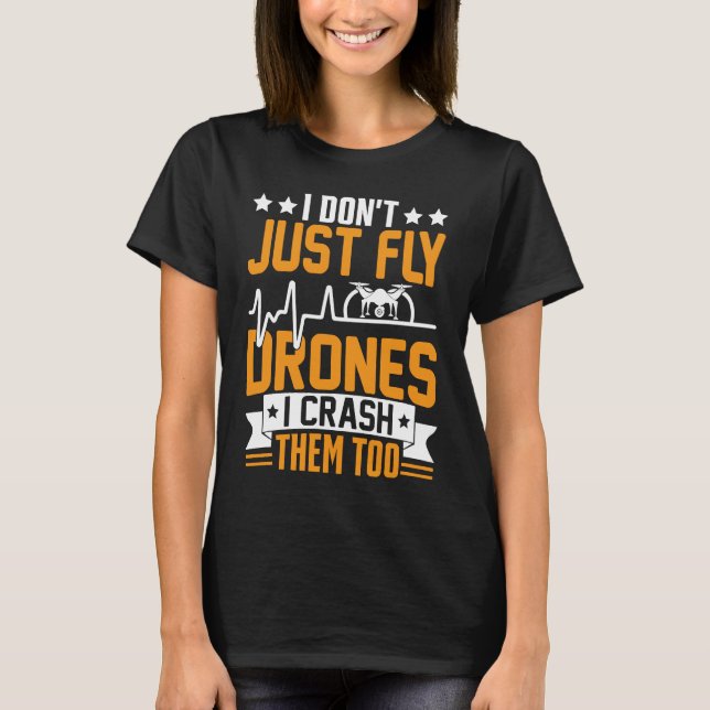 Drone Pilot Enthusiasts Wings Don't just Fly I Cra T-Shirt (Front)