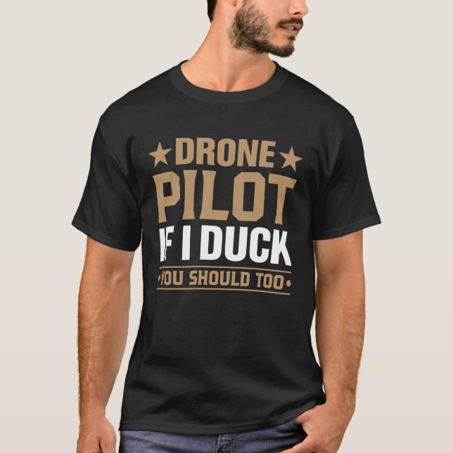 Drone Pilot Enthusiasts Wings If I Duck you Should T-Shirt (Front)