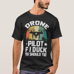 Drone Pilot Enthusiasts Wings If I Duck you Should T-Shirt