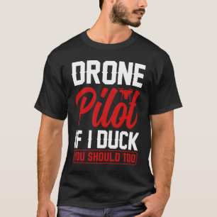 Drone Pilot Enthusiasts Wings If I Duck you Should T-Shirt