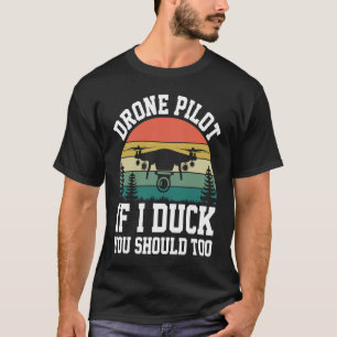 Drone Pilot Enthusiasts Wings If I Duck you Should T-Shirt