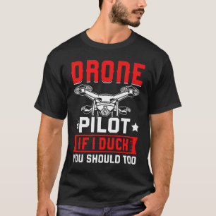 Drone Pilot Enthusiasts Wings If I Duck you Should T-Shirt