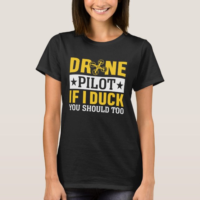 Drone Pilot Enthusiasts Wings If I Duck you Should T-Shirt (Front)