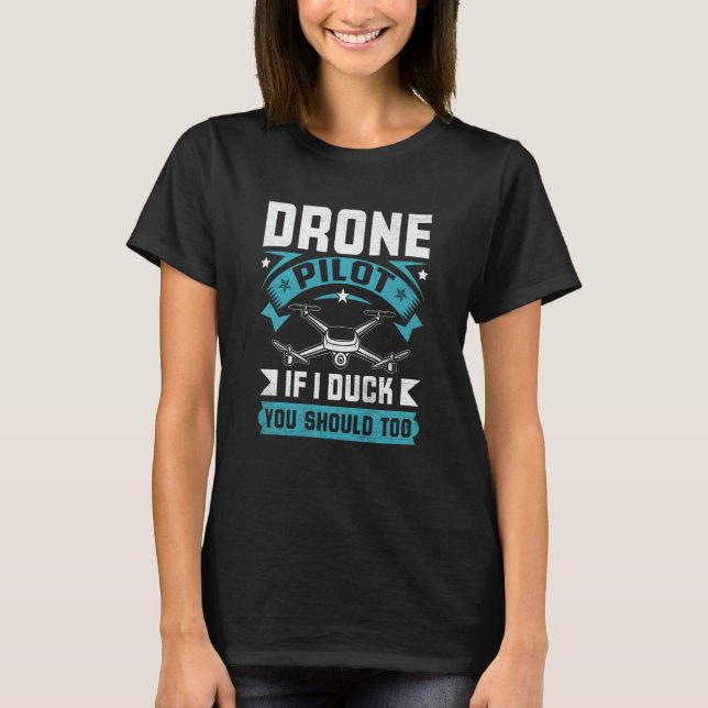 Drone Pilot Enthusiasts Wings If I Duck you Should T-Shirt (Front)