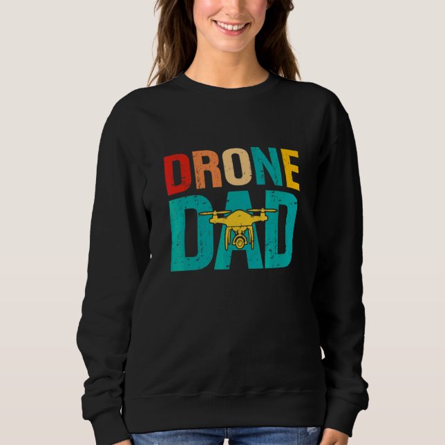Drone Pilot Flight Drone Father Fathers Day Drone  Sweatshirt (Front)