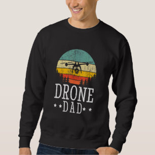 Drone Pilot Flight Drone Father Fathers Day Drone  Sweatshirt
