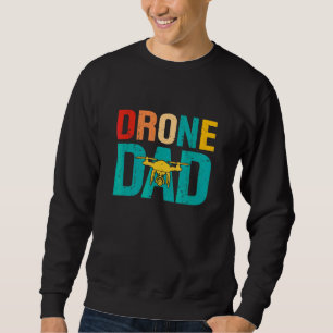 Drone Pilot Flight Drone Father Fathers Day Drone  Sweatshirt