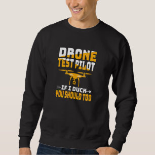 Drone Pilot If I Duck You Should Too For Drone Pi Sweatshirt