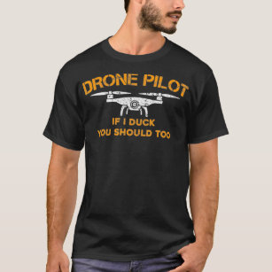 Drone Pilot If I Duck You Should Too  Funny RC T-Shirt