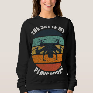 Drone Pilot Life RC Quadcopter The Sky Is My Playg Sweatshirt
