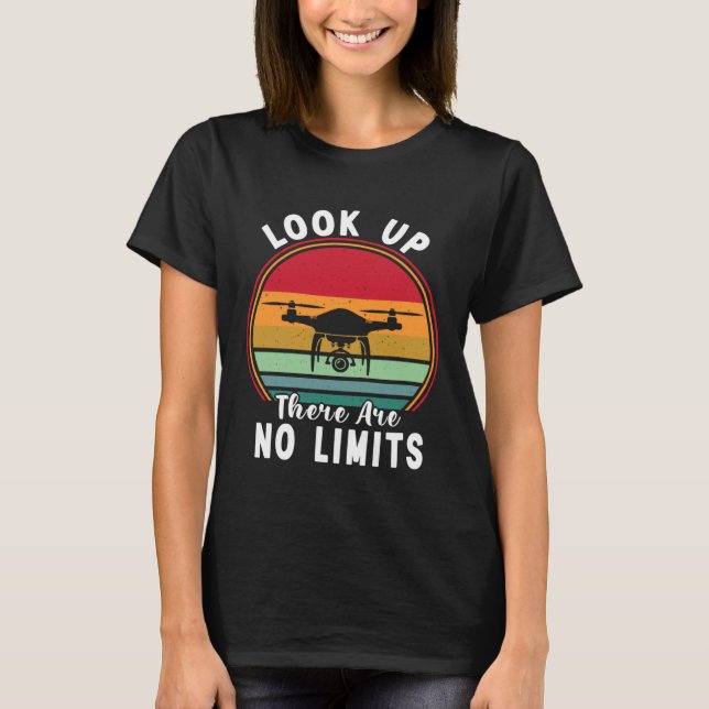Drone Pilot Look Up There Are No Limits FPV Quadco T-Shirt (Front)