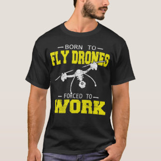 Drone Pilot Multirotor Quadcopter Born To Fly T-Shirt